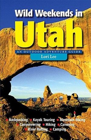 Wild Weekends in Utah: An Outdoor Adventure Guide image number 0