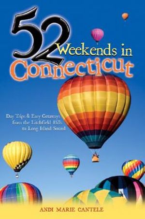 52 Weekends in Connecticut: Day Trips & Easy Getaways from the Litchfield Hills to Long Island Sound image number 0