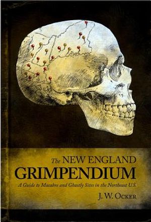 New England Grimpendium: A Guide to Macabre and Ghastly Sites image number 0
