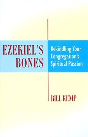 Ezekiel's Bones: Rekindling Your Congregation's Spiritual Passion image number 0