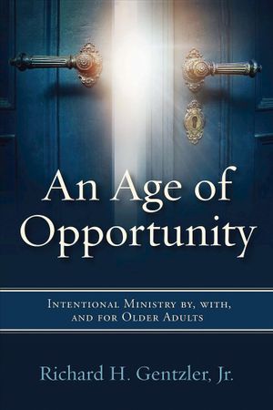 An Age of Opportunity : Intentional Ministry By, With, and for Older Adults image number 0