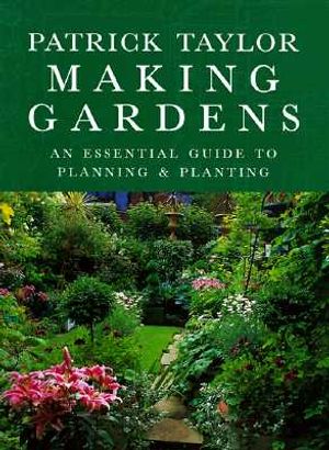 Making of Gardens: Patrick Taylor's Essential Guide to Planning and Planting image number 0