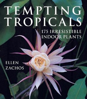 Tempting Tropicals: 175 Irresistible Indoor Plants image number 0