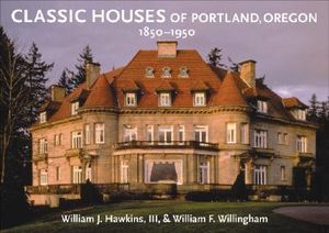 Classic Houses of Portland, Oregon, 1850 1950 image number 0