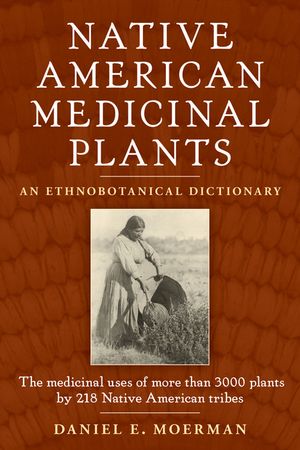 Native American Medicinal Plants: An Ethnobotanical Dictionary image number 0
