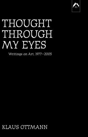 Thought Through My Eyes: Writings on Art, 1977-2005 image number 0
