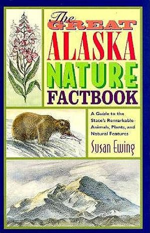 The Great Alaska Nature Factbook: A Guide to the State's Remarkable Animals, Plants, and Natural Features image number 0