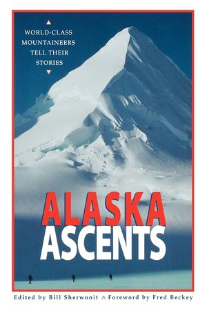 Alaska Ascents: World-Class Mountaineers Tell Thei image number 0
