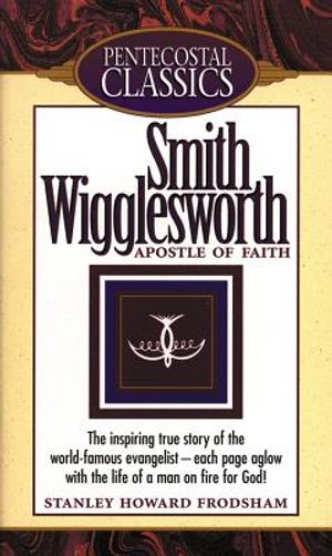 Smith Wigglesworth: Apostle of Faith: Apostle of Faith image number 0