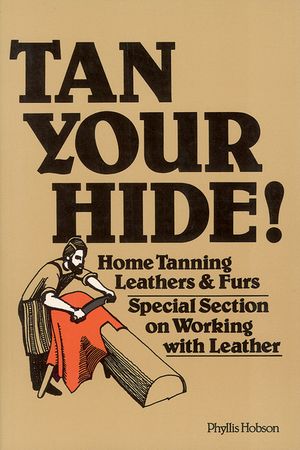 Tan Your Hide!: Home Tanning Leathers & Furs image number 0