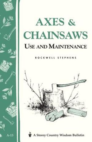 Axes & Chainsaws: Use and Maintenance / A Storey Country Wisdom Bulletin A-13 image number 0