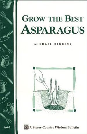Grow the Best Asparagus: Storey's Country Wisdom Bulletin A-63 image number 0