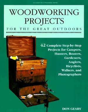 Woodworking Projects for the Great Outdoors: Forty-One Complete Step-By-Step Projects For... image number 0