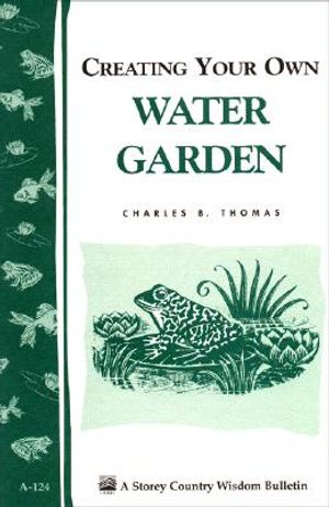 Creating Your Own Water Garden: Storey Country Wisdom Bulletin A-124 image number 0