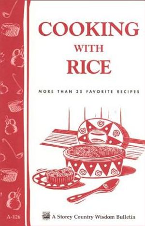 Cooking with Rice: More Than 30 Favorite Recipes / Storey's Country Wisdom Bulletin A-124 image number 0