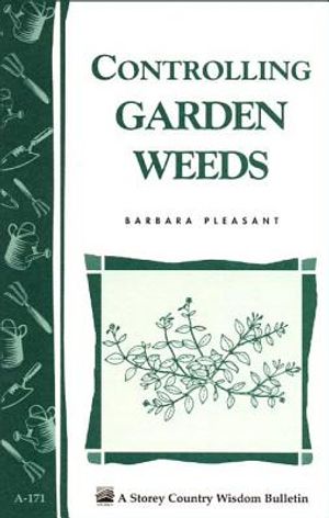Controlling Garden Weeds: Storey's Country Wisdom Bulletin A-171 image number 0