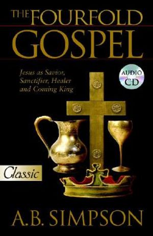 The Fourfold Gospel: Jesus as Savior, Sanctifier, Healer and Coming King Audio Excerpts CD image number 0