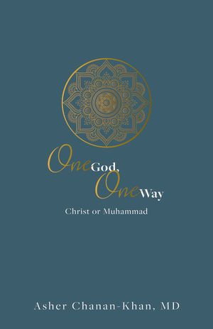 One God, One Way: Christ or Muhammad: Muslims Must Wrestle with the Claims and Promises of Christ Jesus image number 0