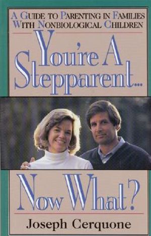You're a Stepparent . . . Now What?: A Guide to Parenting in Families with Nonbiological Children image number 0