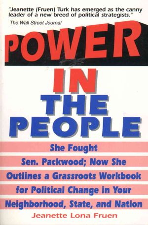 Power in the People : She Fought Sen. Packwood; Now She Outlines a Grassroots Workbook for Political Change in Your Neighborhood, State, and Nation image number 0