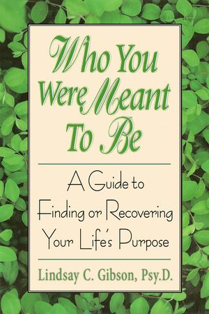 Who You Were Meant to Be: A Guide to Finding or Recovering Your Life's Purpose image number 0