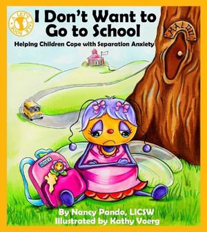 I Don't Want to Go to School: Helping Children Cope with Separation Anxiety image number 0