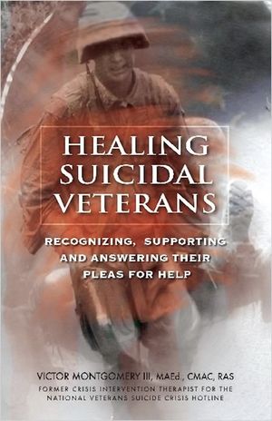 Healing Suicidal Veterans: Recognizing, Supporting and Answering Their Pleas for Help image number 0