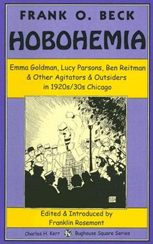 Hobohemia: Emma Goldman, Lucy Parsons, Ben Reitman & Other Agitators & Outsiders in 1920s/30s Chicago image number 0