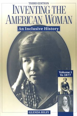 Inventing the American Woman: To 1877 Vo I: An Inclusive History image number 0