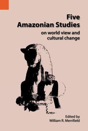 Five Amazonian Studies on Worldview and Cultural Change image number 0