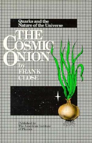 The Cosmic Onion: Quarks and the Nature of the Universe image number 0