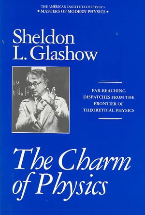 The Charm of Physics: Collected Essays of Sheldon Glashow image number 0