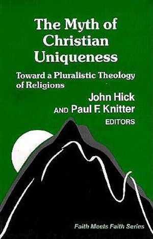 The Myth of Christian Uniqueness: Toward a Pluralistic Theology of Religions image number 0