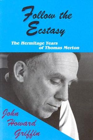 Follow the Ecstasy: The Hermitage Years of Thomas Merton image number 0