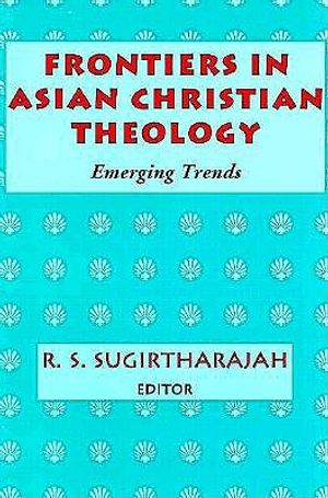 Frontiers in Asian Christian Theology: Emerging Trends image number 0