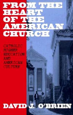 From the Heart of the American Church: Catholic Higher Education and American Culture image number 0