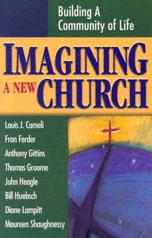 Imagining a New Church: Building a Community of Life image number 0