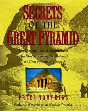Secrets of the Great Pyramid: Two Thousand Years of Adventures and Discoveries Surrounding the Mysteries of the Great Pyramid of Cheops image number 0