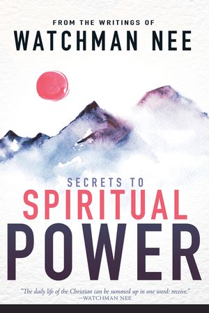 Secrets to Spiritual Power: From the Writings of Watchman Nee image number 0