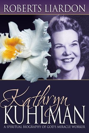 Kathryn Kuhlman: A Spiritual Biography of God's Miracle Worker image number 0
