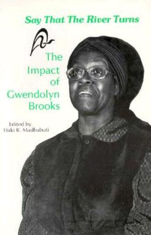 Say That the River Turns: The Impact of Gwendolyn Brooks image number 0