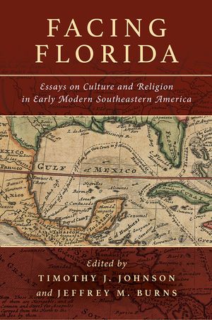 Facing Florida: Essays on Culture and Religion in Early Modern Southeastern America image number 0