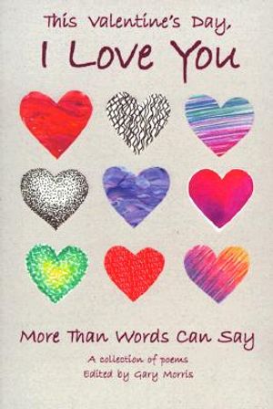 This Valentine's Day, I Love You More Than Words Can Say: A Collection of Poems image number 0