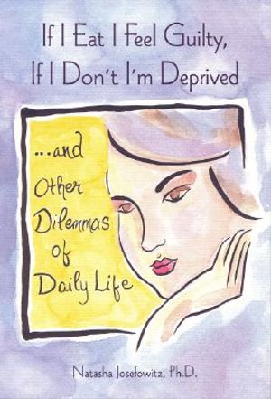 If I Eat I Feel Guilty, If I Don't I'm Deprived: ...and Other Dilemmas of Daily Life image number 0