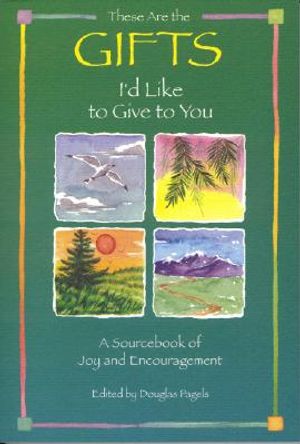 These Are the Gifts I'd Like to Give to You: A Sourcebook of Joy and Encouragement image number 0