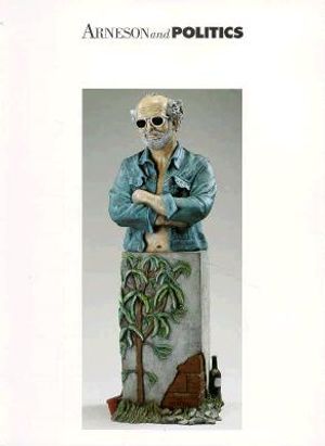 Arneson and Politic: A Commemorative Exhibition image number 0