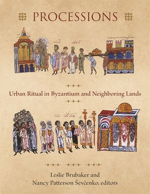 Processions: Urban Ritual in Byzantium and Neighboring Lands image number 0