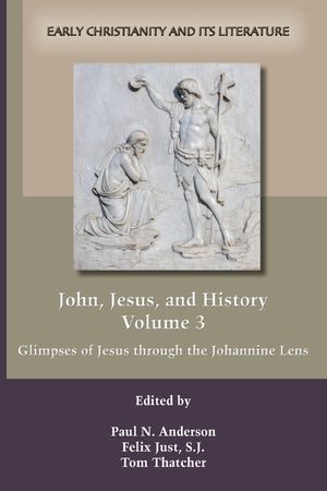 John, Jesus, and History, Volume 3: Glimpses of Jesus through the Johannine Lens image number 0
