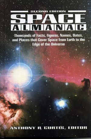 Space Almanac: Thousands of Facts, Figures, Names, Dates, and Places That Cover Space from Earth to the Edge of the Universe. image number 0