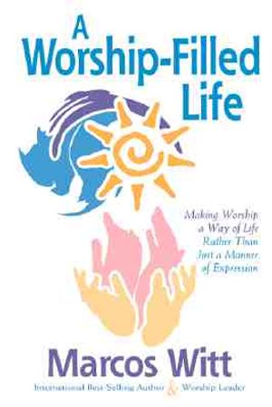 The Worship-Filled Life: Making Worship a Way of Life Rather Than Just a Manner of Expression image number 0